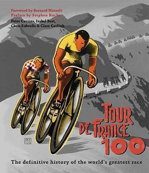 Tour de France 100 by Peter Cossins, Peter Cossins, Isabel Best, Chris Sidwells