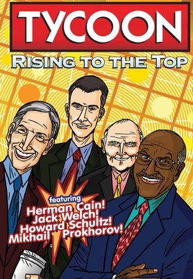 Orbit: Tycoon: Rise to the Top: Mikhail Prokhorov, Howard Schultz, Jack Welch, and Herman Cain by Marc Shapiro, CW Cooke