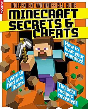 Minecraft Secrets and Cheats: Independent and Unofficial Guide by Simon Brew, James Hunt