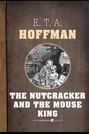 The Nutcracker and the Mouse King by E.T.A. Hoffmann