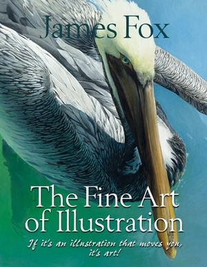 The Fine Art Of Illustration by James Fox