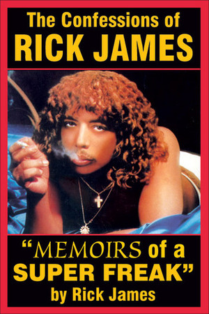 The Confessions of Rick James: Memoirs of a Super Freak by Rick James