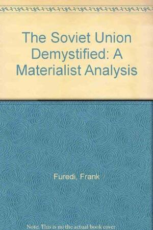 The Soviet Union Demystified A Materialist Analysis by Frank Furedi, Frank Füredi