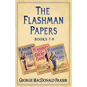 Flashman Papers 3-Book Collection 3: Flashman at the Charge, Flashman in the Great Game, Flashman and the Angel of the Lord by George MacDonald Fraser