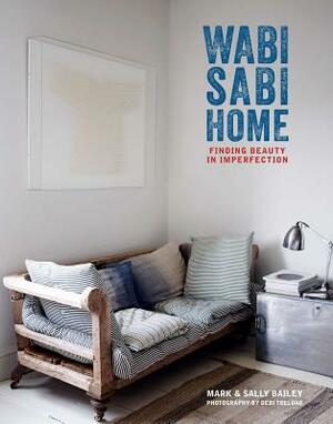 Wabi-Sabi Home: Finding Beauty in Imperfection by Mark Bailey, Sally Bailey