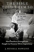 The Bible Told Them So: How Southern Evangelicals Fought to Preserve White Supremacy by J. Russell Hawkins