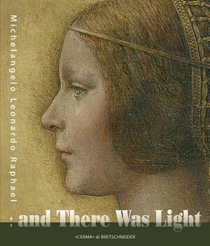 And There Was Light Michelangelo, Leonardo, Raphael: The Masters of the Renaissance, Seen in a New Light. 20 March - 15 August 2010, Eriksbergshallen by Alessandro Vezzosi