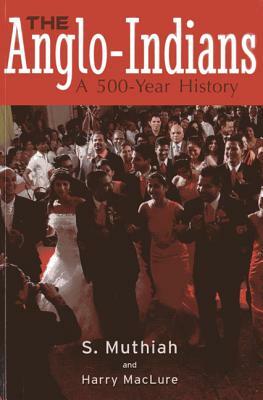 The Anglo-Indians: A 500-Year History by Richard O'Connor, Harry Maclure, S. Muthiah