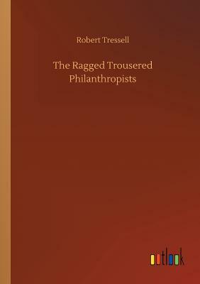 The Ragged Trousered Philanthropists by Robert Tressell