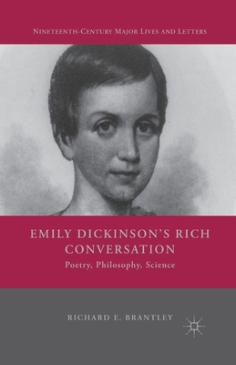 Emily Dickinson's Rich Conversation: Poetry, Philosophy, Science by R. Brantley