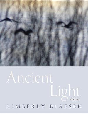 Ancient Light: Poems by Kimberly Blaeser, Kimberly Blaeser