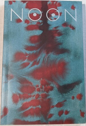 Noon: 2019  by Kim Chinquee, Lucie Elven, Robert Tindall, VI Khi Nao, Bill Hayward, Souvankham Thammavongsa, Brandon Hobson, Natalia Zagórska-Thomas, Augusta Gross, Clancy Martin, Christine Schütt, Nathan Dragon, Darrell Kinsey, Jae Kim, Lydia Davis, Derick Dupre, Kayla Blatchley, Kathryn Scanlan, Susan Laier, Greg Mulcahy, Lara Pawson, Fiona Foster, Lauren Wallach