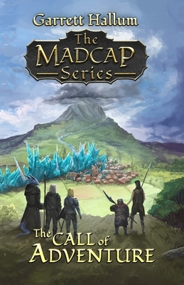 The Madcap Series: The Call of Adventure by Garrett Hallum