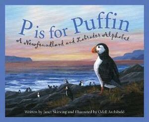 P is for Puffin: A Newfoundland and Labrador Alphabet by Janet Skirving