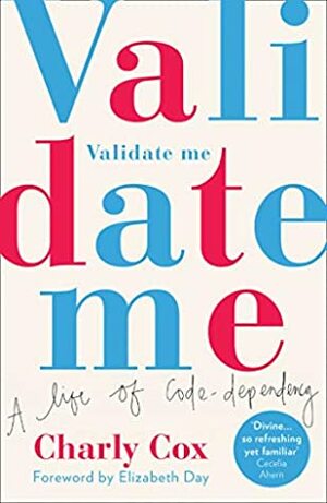 Validate Me: A Life of Code-Dependency by Charly Cox