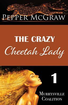 The Crazy Cheetah Lady by Pepper McGraw