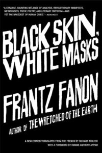 Black Skin, White Masks by Frantz Fanon