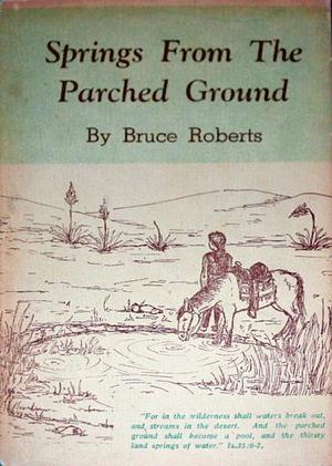 Springs from the Parched Ground by Bruce Roberts