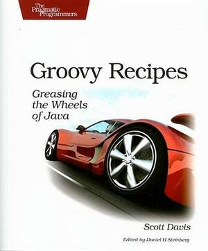 Groovy Recipes: Greasing the Wheels of Java by Scott Davis, Venkat Subramaniam