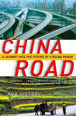 China Road: A Journey Into the Future of a Rising Power by Rob Gifford
