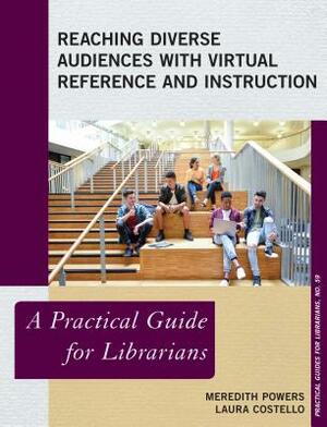 Reaching Diverse Audiences with Virtual Reference and Instruction by Meredith Powers, Laura Costello