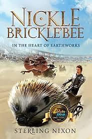 Nickle Brickle'Bee: In the Heart of EarthWorks by Sterling Nixon