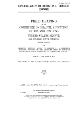 Ensuring access to college in a turbulent economy by United States Congress, Committee on Health Education (senate), United States Senate