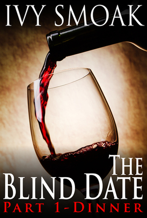 The Blind Date: Part 1 - Dinner by Ivy Smoak