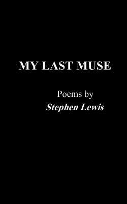 My Last Muse by Stephen Lewis