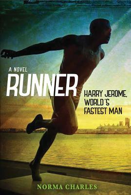 Runner: Harry Jerome, World's Fastest Man by Norma Charles