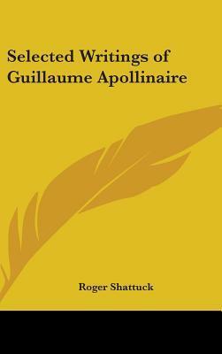 Selected Writings of Guillaume Apollinaire by Roger Shattuck