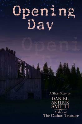 Opening Day: A Short Story by Daniel Arthur Smith