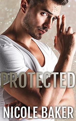 Protected  by Nicole Baker