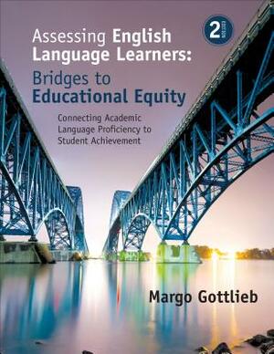 Assessing English Language Learners: Bridges to Educational Equity: Connecting Academic Language Proficiency to Student Achievement by Margo Gottlieb