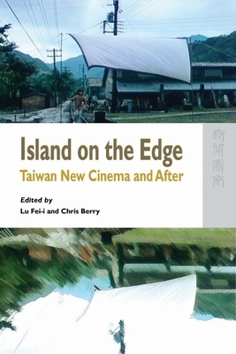 Island on the Edge: Taiwan New Cinema and After by 