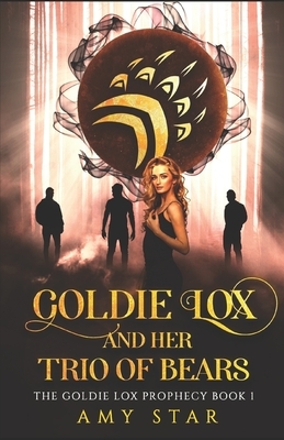 Goldie Lox And Her Trio Of Bears by Amy Star