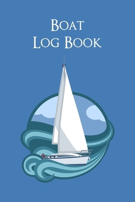 Boat Log Book: Captain's Logbook Boating Trip Record and Expense Tracker by Charles M. Robinson