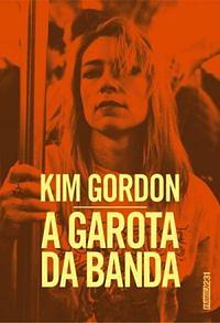 A Garota da Banda by Kim Gordon