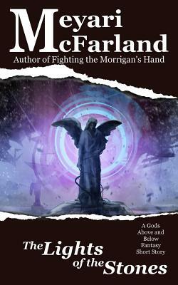 The Lights of the Stones: A Gods Above and Below Fantasy Short Story by Meyari McFarland
