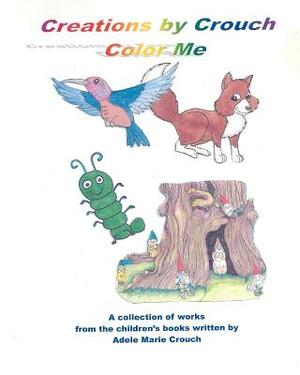 Creations by Crouch Color Me by Adele Marie Crouch, Douglas Paul Crouch