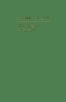 Geographical Economics by Patrick O'Sullivan