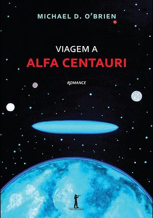 Viagem a Alfa Centauri  by Michael D. O'Brien