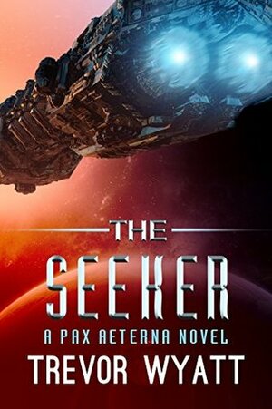 The Seeker: A Pax Aeterna Novel by Trevor Wyatt