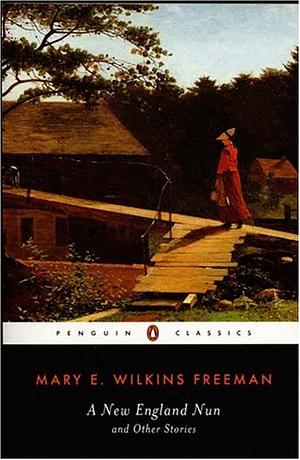 A New England Nun by Mary E. Wilkins Freeman