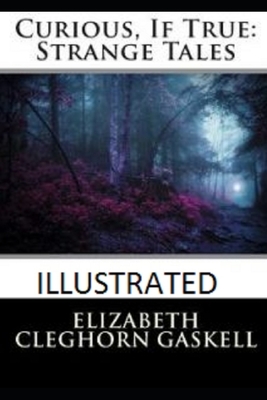 Curious, If True: Strange Tales Illustrated by Elizabeth Gaskell