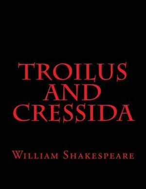 Troilus And Cressida by William Shakespeare