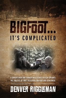 Bigfoot .... It's Complicated by Denver Riggleman