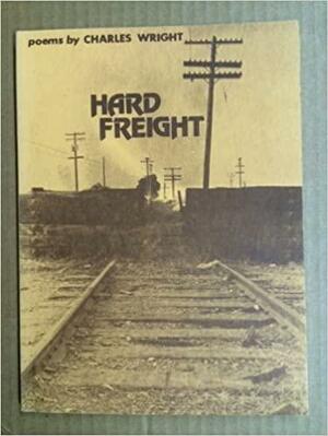 Hard Freight by Charles Wright