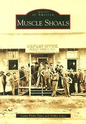 Muscle Shoals by Laura Flynn Tapia, Yoshie Lewis