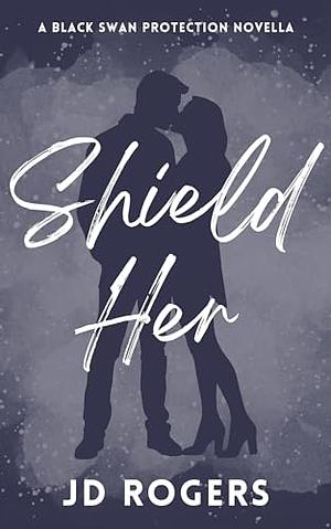 Shield Her by J.D. Rogers